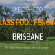 Glass Pool Fencing Brisbane