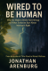 Jonathan's Latest Book: WIRED TO BE HUMAN