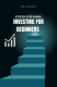 Step by Step Guide: Investing for Beginners