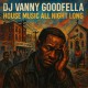 Vanny Goodfella:House Music All Night Long