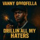 Vanny Goodfella:Drillin All My Haters